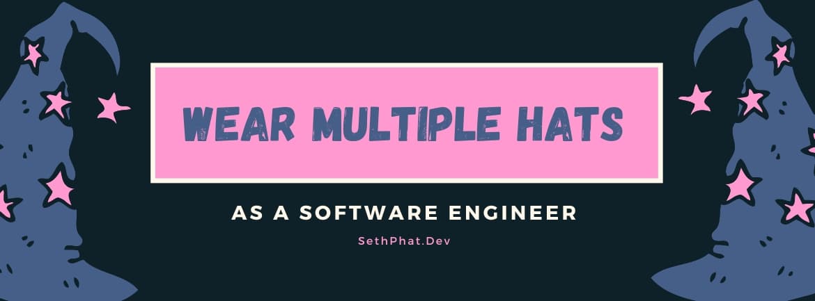 Wear multiple hats at once as a Software Engineer